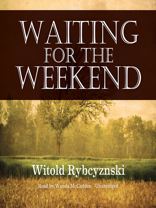 Title details for Waiting for the Weekend by Witold Rybczynski - Available